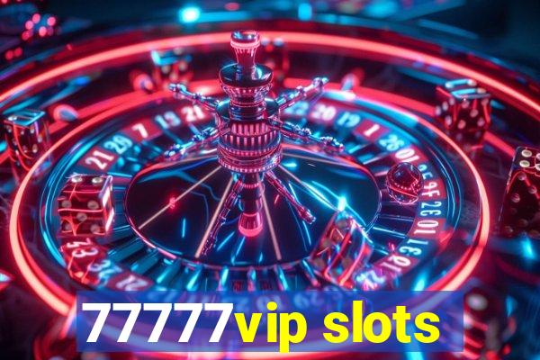 77777vip slots